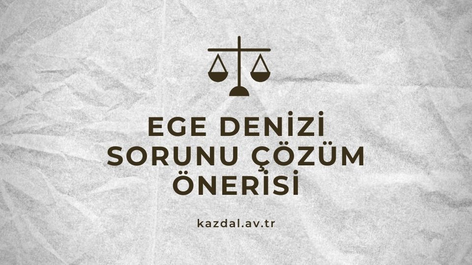 Ege Denizi Adalar Sorunu Çözüm Önerisi