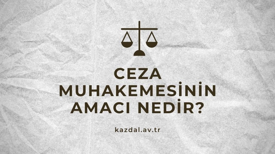 Ceza Muhakemesinin Amacı Nedir