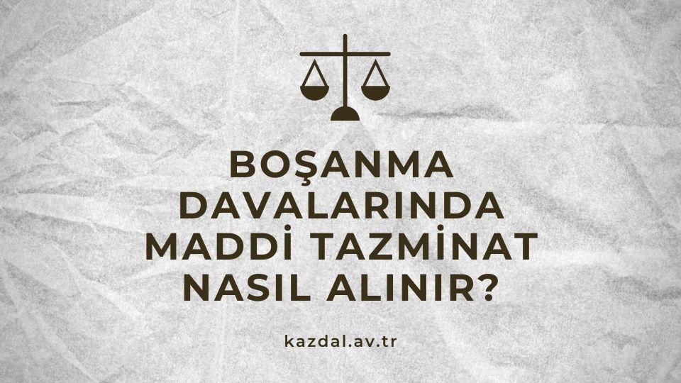 Boşanma Davalarında Maddi Tazminat Nasıl Alınır ?