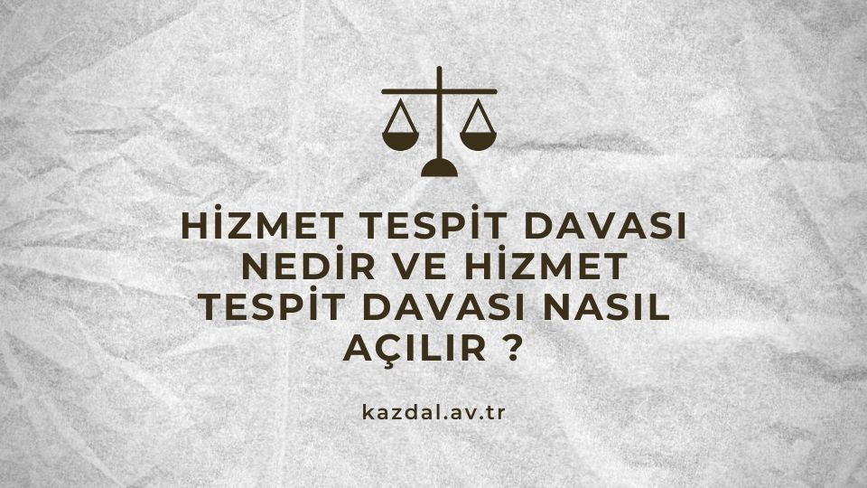 Hizmet Tespit Davası Nedir?
