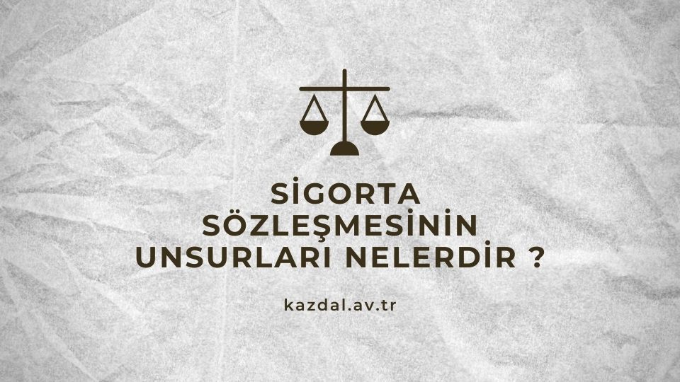 Sigorta Hukuku Unsurları Nelerdir?