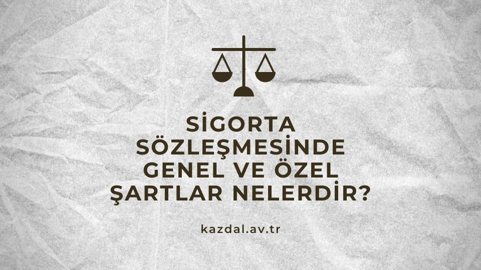 Sigorta Sözleşmesindeki Genel Şartlar Nelerdir?