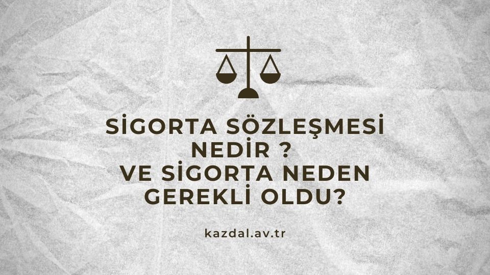 Sigorta Sözleşmesi Nedir ve Sigorta Neden Gerekli Oldu?