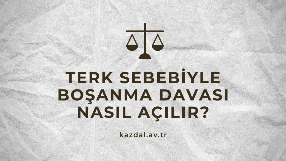 Terk Sebebi ile Boşanma Davası Nasıl Açılır?