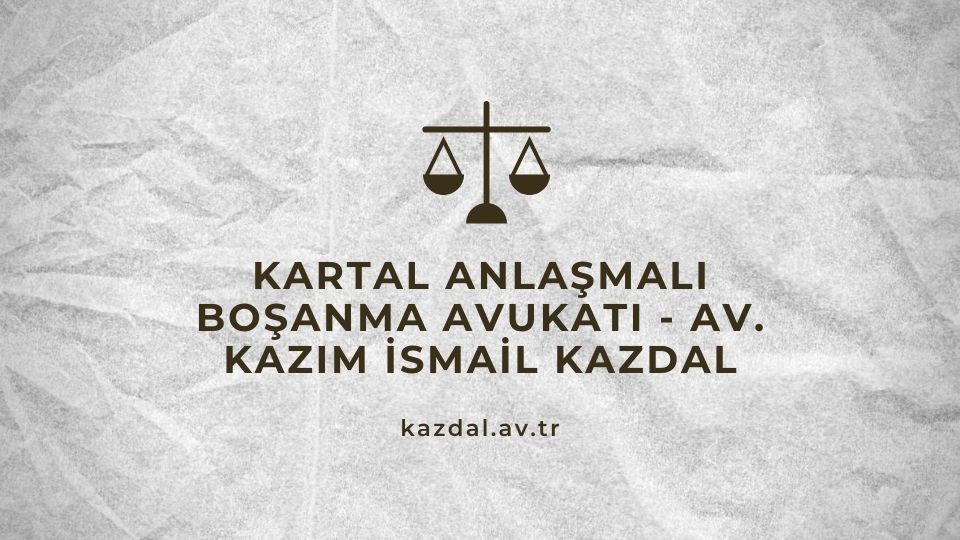 Kartal Anlaşmalı Boşanma Avukatı