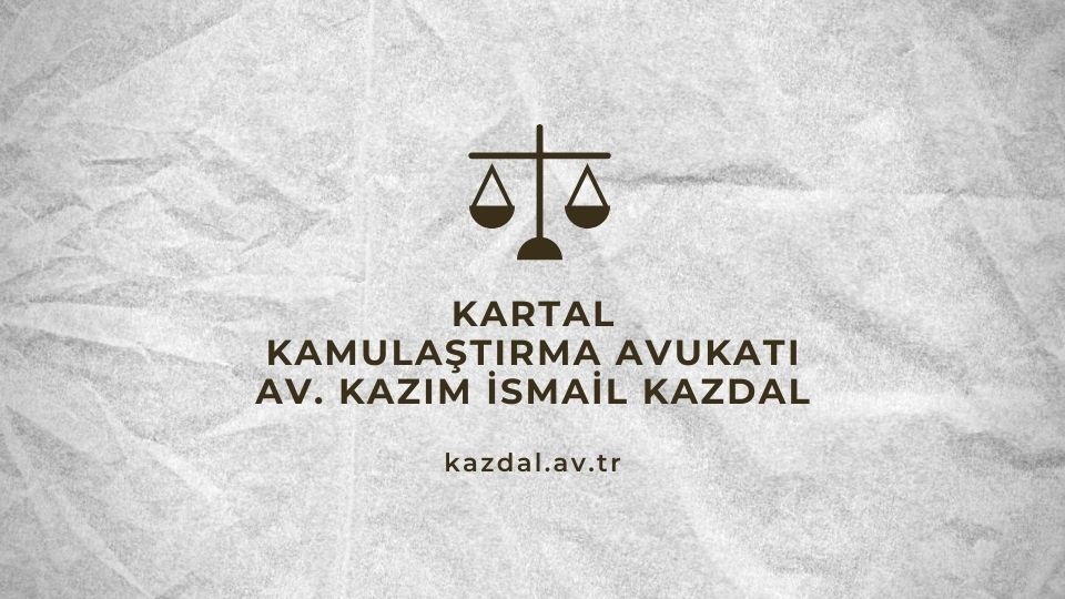 Kartal Kamulaştırma Avukatı
