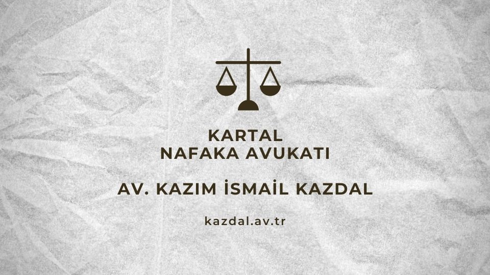 Kartal Tecrübeli Nafaka Avukati