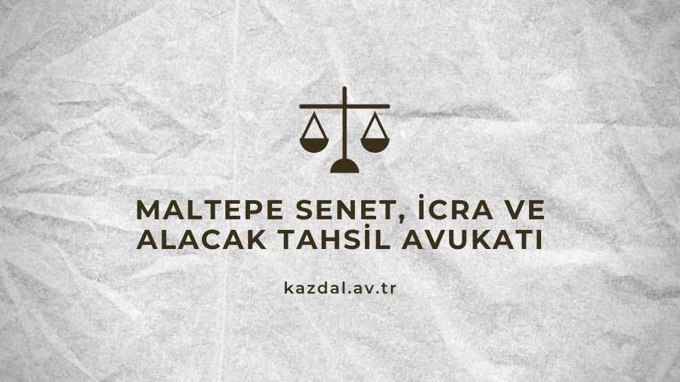 Maltepe Çek Senet İcra Takibi AVukatı