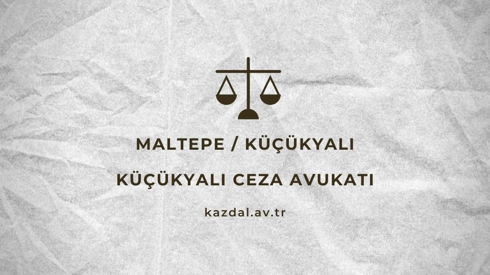 Küçükyalı Ceza Avukatı