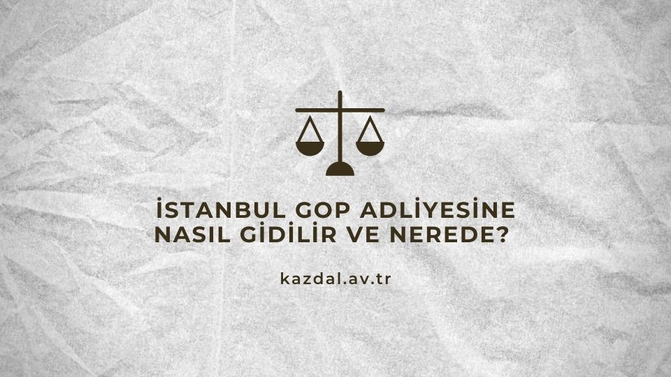 İstanbul Gop Adliyesi Nerede