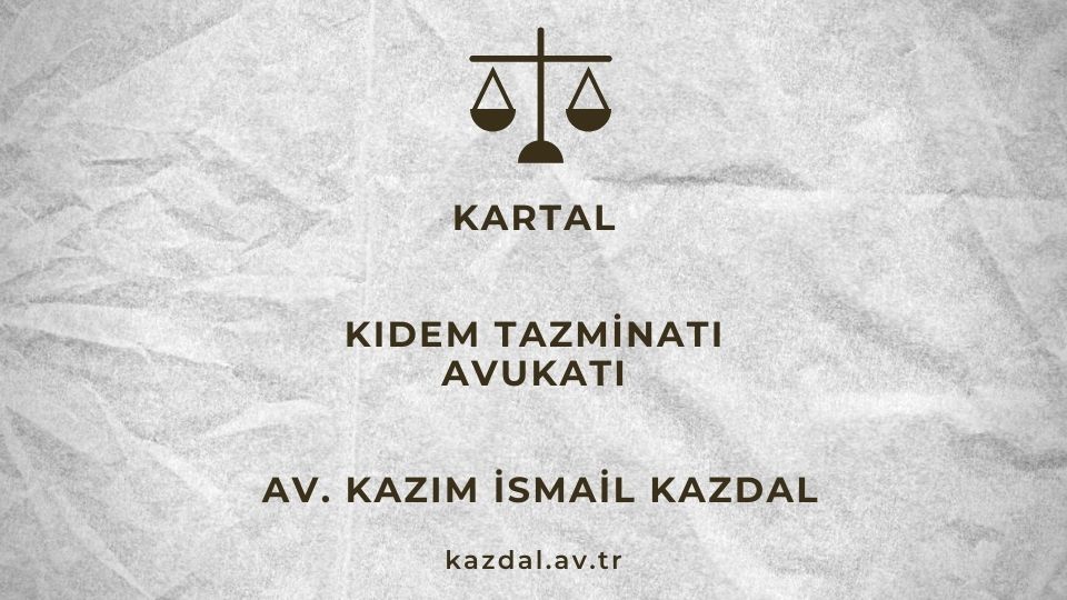 Kartal Kıdem Tazminatı Avukatı