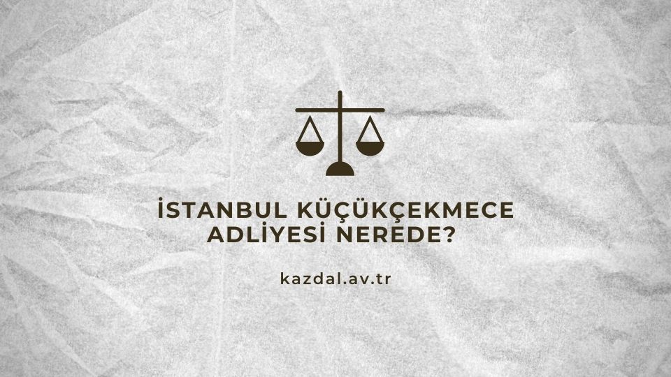 Küçükçekmece Adliyesi Nerede?