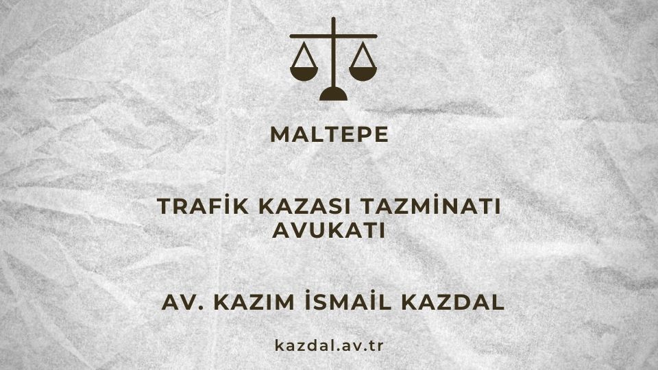 Maltepe Trafik Kazası Tazminatı Avukatı