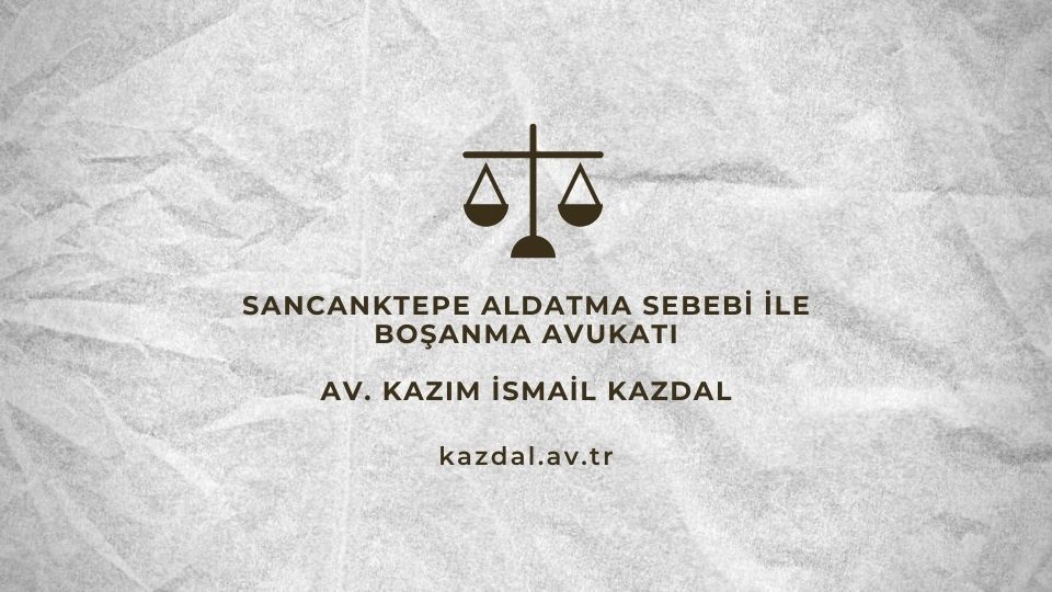 Sancanktepe Aldatma Sebebi ile Boşanma Avukatı