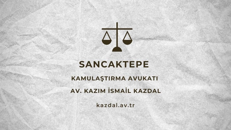 Sancaktepe Kamulaştırma Avukatı
