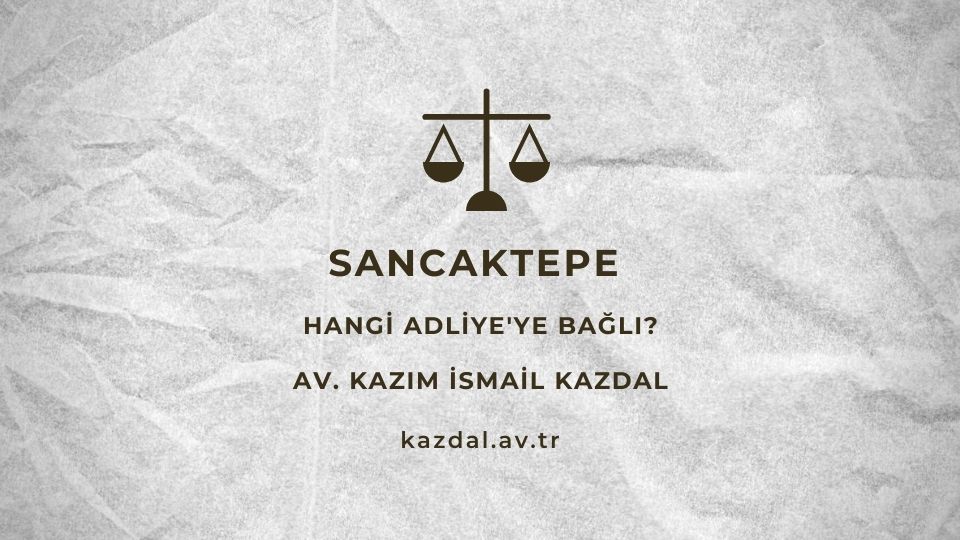 Sancaktepe Hangi Adliye'ye bağlı