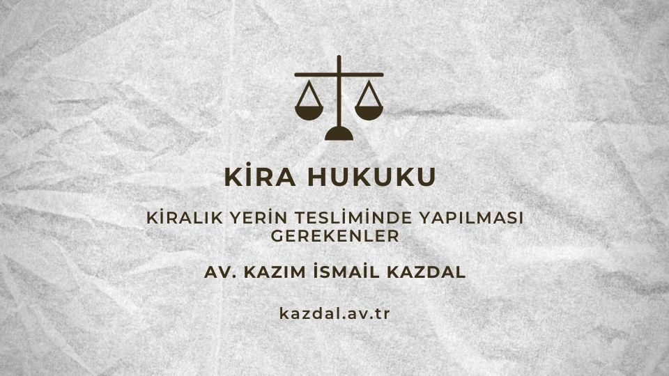 Kiralık Yerin Tesliminde Yapılması Gerekenler