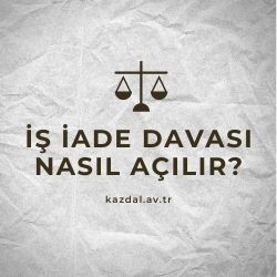 İş İade Davası Şartları Nedir?