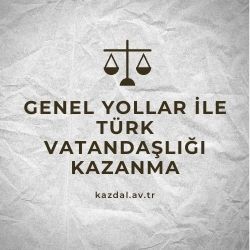 Genel Yollar ile Türk Vatandaşlığı Kazanma