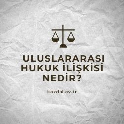 Uluslararası Hukuk İlişkisi Nedir?