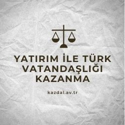 Yatırım ile Türk Vatandaşlığı Kazanma