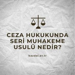 Ceza Hukukunda Seri Muhakeme Usulü Nedir?