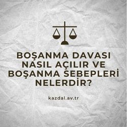 Boşanma Davası Nasıl Açılır ve Sebepleri Nelerdir?