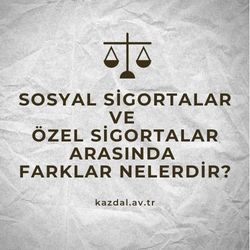 Sosyal Sigortalar ve Özel Sigortalar Arasında Farklar Nelerdir?