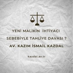 Yeni Malikin İhtiyacı Nedeniyle Tahliye Davası
