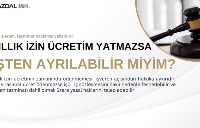 Yıllık izin ücretiniz ödenmediyse işten ayrılabilir misiniz? Haklı fesih, kıdem tazminatı ve yasal haklarınız bu içerikte sade ve net şekilde açıklanıyor.